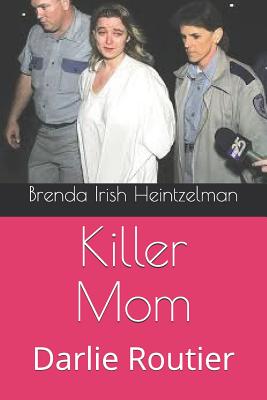 Killer Mom: Darlie Routier - Brenda Irish Heintzelman
