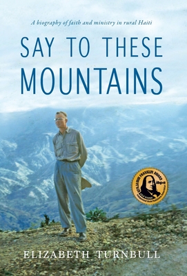 Say to These Mountains: A biography of faith and ministry in rural Haiti - Elizabeth Turnbull
