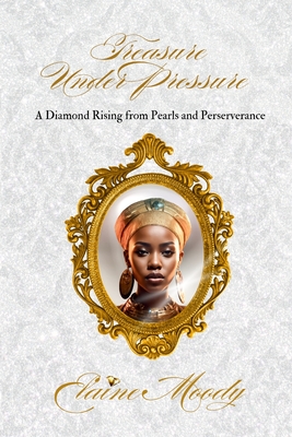 Coperta cărții 'Treasure Under Pressure: A Diamond Rising from Pearls and Perserverance - Elaine Moody'