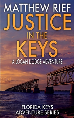Justice in the Keys: A Logan Dodge Adventure (Florida Keys Adventure Series Book 23) - Matthew Rief