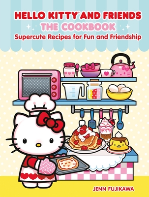 Hello Kitty and Friends: The Cookbook: Supercute Recipes for Fun and Friendship - Jenn Fujikawa