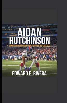 Aidan Hutchinson: How Hard Work and Family Shaped His Success - Edward E. Rivera