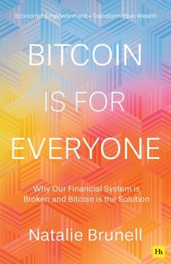 Poza produsului Bitcoin Is for Everyone: Why Our Financial System Is Broken and Bitcoin Is the Solution - Natalie Brunell