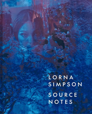 Lorna Simpson: Source Notes - Lauren Rosati