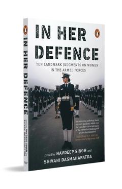 Coperta cărții 'In Her Defence: Ten Landmark Judgments on Women in the Armed Forces - Navdeep Singh'