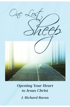 Coperta cărții 'One Lost Sheep: Opening Your Heart to Jesus Christ - J. Richard Baran'
