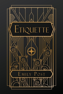 Etiquette: in Society, in Business, in Politics and at Home - Emily Post