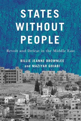 Coperta cărții 'States Without People: Revolt and Defeat in the Middle East Volume 9 - Billie Jeanne Brownlee'