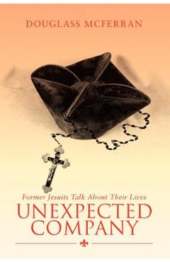 Coperta cărții 'Unexpected Company: Former Jesuits Talk about Their Lives - Douglass Mcferran'