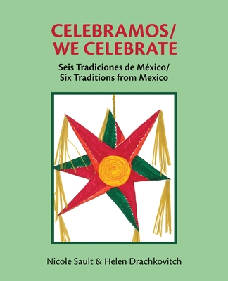 Coperta cărții 'Celebramos/We Celebrate: Seis Tradiciones de México/Six Traditions from Mexico - Nicole Sault'