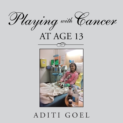 Playing with Cancer at Age 13 - Aditi Goel