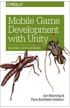 Coperta cărții 'Mobile Game Development with Unity: Build Once, Deploy Anywhere - Jon Manning'