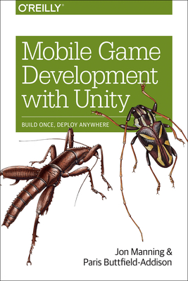 Coperta cărții 'Mobile Game Development with Unity: Build Once, Deploy Anywhere - Jon Manning'