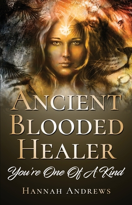 Ancient Blooded Healer: You're One Of A Kind - Hannah Andrews