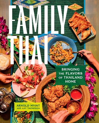 Family Thai: Bringing the Flavors of Thailand Home - Arnold Myint