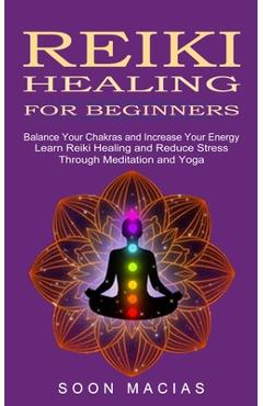 Coperta cărții 'Reiki Healing for Beginners: Balance Your Chakras and Increase Your Energy (Learn Reiki Healing and Reduce Stress'