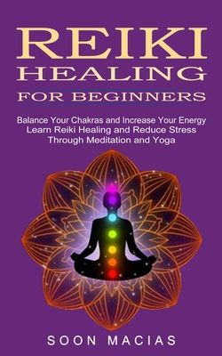 Coperta cărții 'Reiki Healing for Beginners: Balance Your Chakras and Increase Your Energy (Learn Reiki Healing and Reduce Stress'