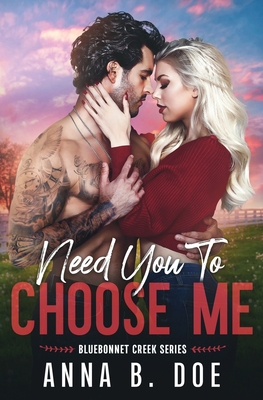 Need You To Choose Me: A single dad surprise pregnancy small town romance - Anna B. Doe