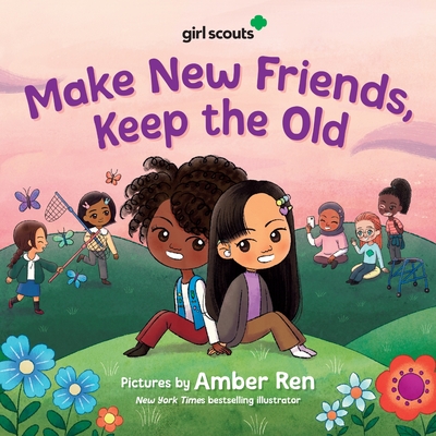 Girl Scouts: Make New Friends, Keep the Old - 