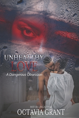 Unhealthy Love: A Dangerous Obsession - Octavia Grant