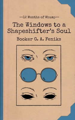 The Windows to a Shapeshifter's Soul - Booker G. A. Feniks
