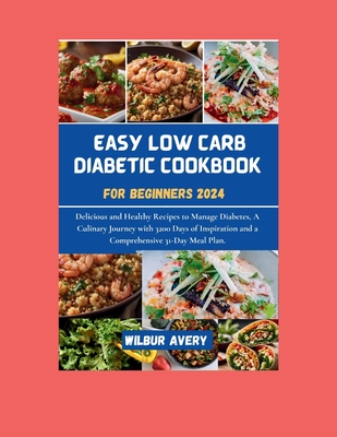 Coperta cărții 'Easy Low Carb Diabetic Cookbooks for Beginners 2024: Delicious and Healthy Recipes to Manage Diabetes, A Culinary'