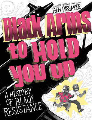 Black Arms to Hold You Up: A History of Black Life, Taken by Force - Ben Passmore