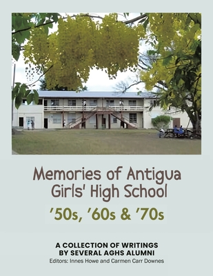 Coperta cărții 'Memories of Antigua Girls' High School: 50's, 60's, 70's - Several Aghs Alumni'