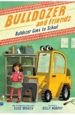 Bulldozer Goes to School - Elise Broach