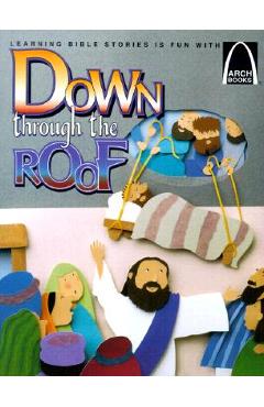 Coperta cărții 'Down Through the Roof: Mark 2:1-12 and Luke 5:18-26 for Children -'
