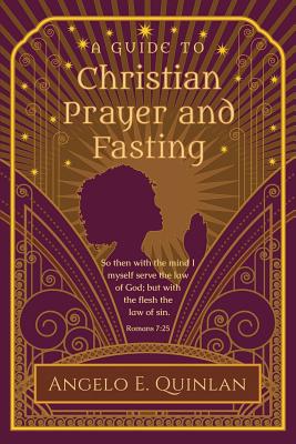 Coperta cărții 'Christian Prayer and Fasting: Prayer and Fasting - Angelo E. Quinlan'