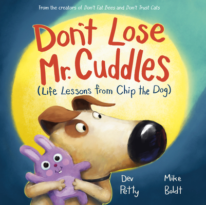 Don't Lose Mr. Cuddles: Life Lessons from Chip the Dog - Dev Petty