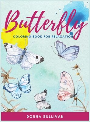 Butterly Coloring book for relaxation and stress relief: A Coloring book for adults to avoid anxiety while having fun - Donna Sullivan
