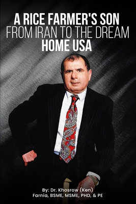 A Rice Farmer's Son from Iran to the Dream Home USA - Khosrow Ken Farnia