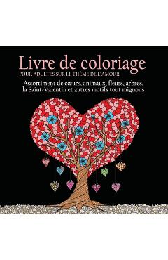 Coperta cărții 'Livre de Coloriage pour Adultes sur le Theme de L'amour: 55 Images a Colorier sur le Theme de l'amour (Coeurs, Animaux,'