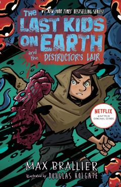 The Last Kids on Earth and the Destructor's Lair - Max Brallier