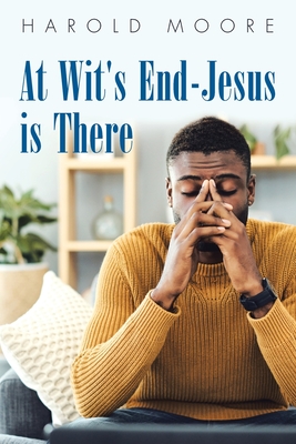 Coperta cărții 'At Wit's End-Jesus Is There - Harold Moore'
