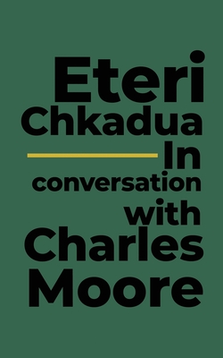 Eteri Chkadua In conversation with Charles Moore - Charles Moore