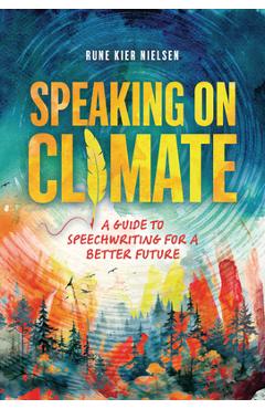 Coperta cărții 'Speaking on Climate: A Guide to Speechwriting for a Better Future - Rune Kier Nielsen'