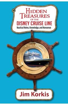Poza produsului Hidden Treasures of the Disney Cruise Line: Nautical Notes, Knowledge, and Nonsense - Jim Korkis