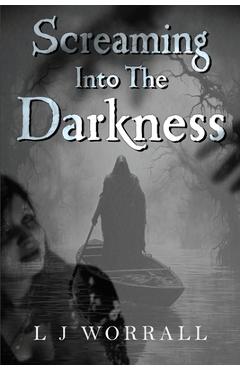 Coperta cărții 'Screaming Into The Darkness - L. J. Worrall'