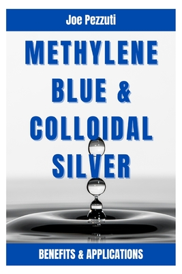 Methylene Blue & Colloidal Silver: Benefits and Applications - Joe Pezzuti