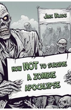 Coperta cărții 'How Not to Survive a Zombie Apocalypse - Jinx Blade'