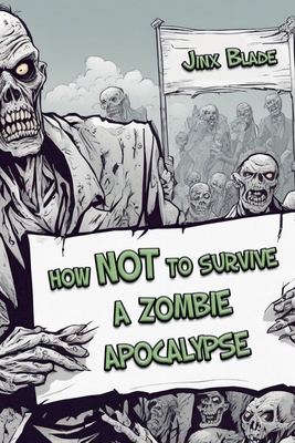 Coperta cărții 'How Not to Survive a Zombie Apocalypse - Jinx Blade'