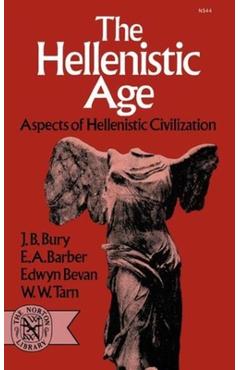 Coperta cărții 'The Hellenistic Age: Aspects of Hellenistic Civilization - J. B. Bury'