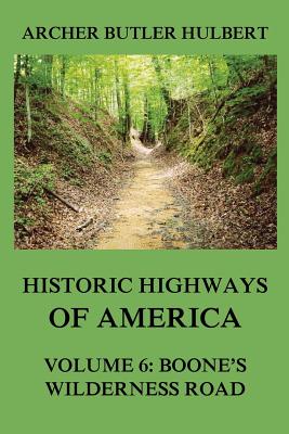 Coperta cărții 'Historic Highways of America: Volume 6: Boone's Wilderness Road - Archer Butler Hulbert'