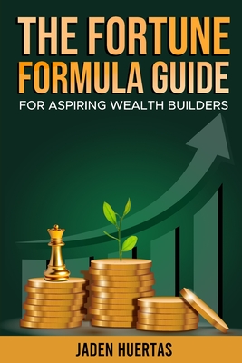 The Fortune Formula Guide - Jaden Huertas