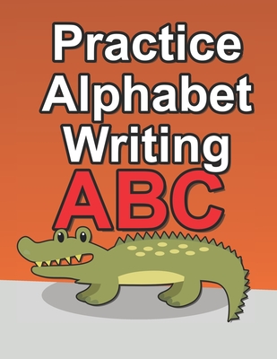Practice Alphabet Writing: Workbook For Kids To Improve Their Alphabet Handwriting Skills - Tiny Otter Press