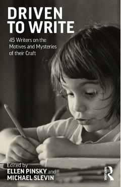 Driven to Write: 45 Writers on the Motives and Mysteries of Their Craft - Ellen Pinsky