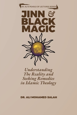 Coperta cărții 'Jinn and Black Magic: Understanding The Reality and Seeking Remedies in Islamic Theology - Ali Mohamed Salah'